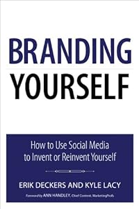 Branding Yourself: How to Use Social Media to Invent or Reinvent Yourself by Erik Deckers