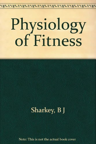 Physiology of fitness: Prescribing exercise for fitness, weight control, and health by Brian J Sharkey