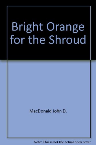 Bright Orange For The Shroud by John D MacDonald