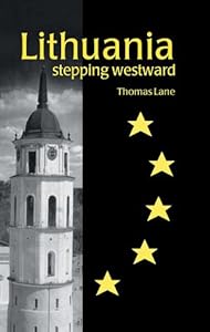 Lithuania: Stepping Westward (Postcommunist States and Nations) by Thomas Lane