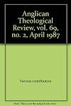 Anglican Theological Review, Vol. 69, No. 3 JULY 1987