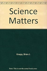 Science Matters by Brian J. Knapp