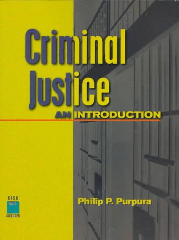 Criminal Justice: An Introduction by Philip Purpura CPP  Florence Darlington Technical College