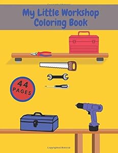 My Little Workshop Coloring Book: Stress Relieving, Designed For Anyone Who Likes To Color by Sisi Joja