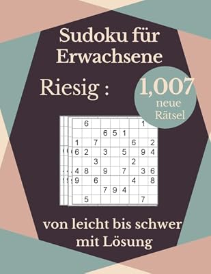Sudoku für Erwachsene, Riesig : 1,007 neue Rätsel , von leicht bis schwer , mit Lösung: 290 Leichte ,358 schwer, 359 sehr schwer, Dieses Sudoku ... viele Stunden Spaß und Unterhaltung bringen.