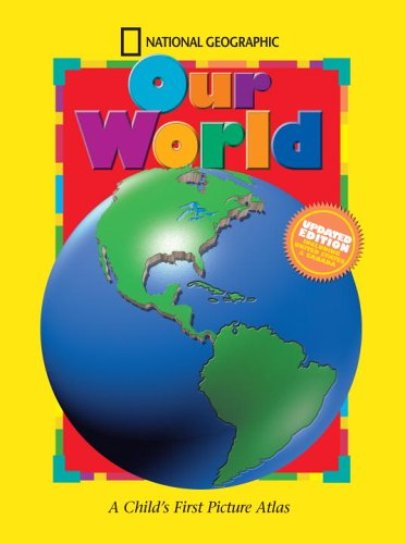 National Geographic Our World, Updated Edition: A Child's First Picture Atlas (Science Quest) by National Geographic Society