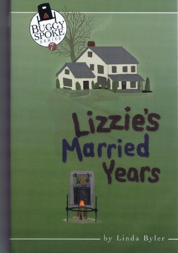LIZZIE'S MARRIED YEARS (BUGGY SPOKE SERIES, BOOK 7) by Linda Byler