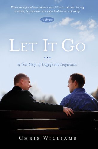 Let It Go: A True Story of Tragedy and Forgiveness by Chris Williams