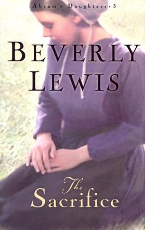 The Sacrifice (Abram's Daughters, Book #3) by Beverly Lewis