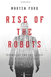 Rise of the Robots: Technology and the Threat of a Jobless Future by by Martin Ford
