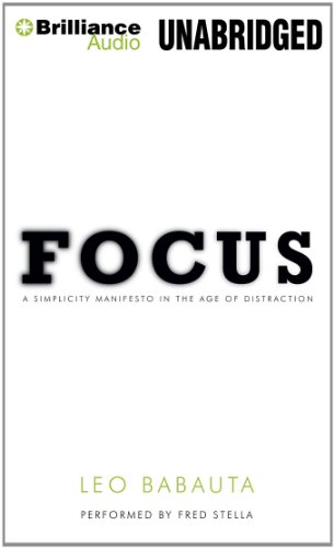 Focus: A Simplicity Manifesto in the Age of Distraction by Leo Babauta