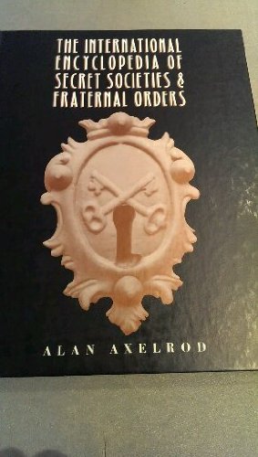 International Encyclopedia of Secret Societies and Fraternal Orders by Alan Axelrod