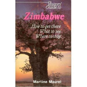 Visitor's Guide to Zimbabwe : How to Get There, What to See, Where to Stay by Martine Maurel