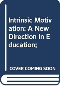 Intrinsic Motivation: A New Direction in Education by H. I. Day
