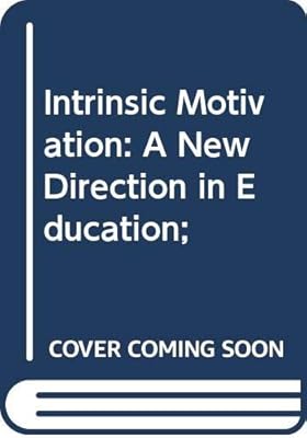 Intrinsic Motivation: A New Direction in Education