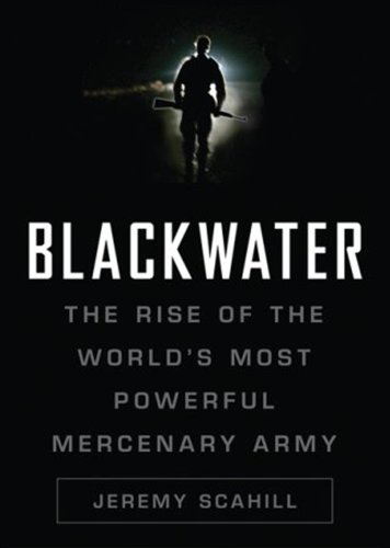 Blackwater: The Rise of the World's Most Powerful Mercenary Army (Library Edition) by Jeremy Scahill