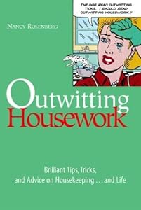 Outwitting Housework: Brilliant Tips, Tricks, and Advice on Housekeeping...and Life by Nancy Rosenberg