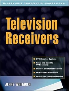Television Receivers: Digital Video for DTV, Cable, and Satellite by Jerry Whitaker