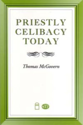 Priestly Celibacy Today by Thomas McGovern