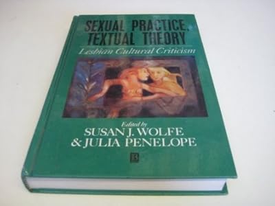 Sexual Practice/Textual Theory: Lesbian Cultural Criticism