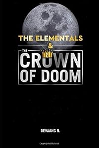 The Elementals & The Crown of Doom by Mr. Devaang Rastogi