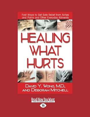 Healing What Hurts: Fast Ways to Get Safe Relief from Aches and Pains and other Everyday Ailments