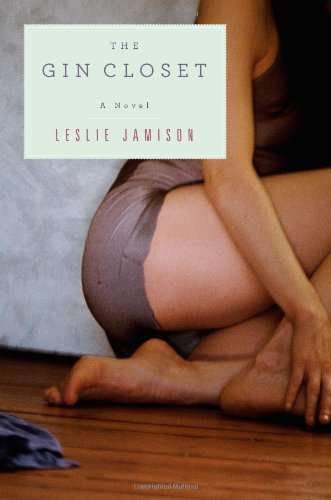 The Gin Closet by Leslie Jamison