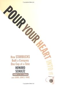 Pour Your Heart Into It: How Starbucks Built a Company One Cup at a Time by Howard Schultz