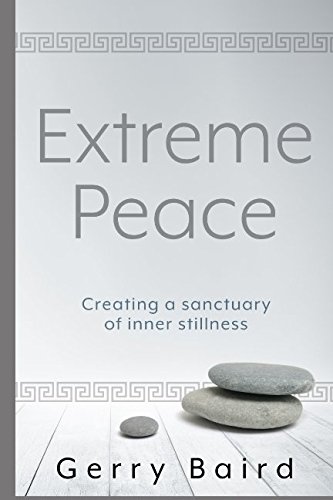 Extreme Peace: Creating a Sanctuary of Inner Stillness by Gerry Baird
