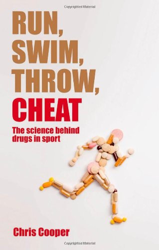Run, Swim, Throw, Cheat: The Science Behind Drugs in Sport by Chris Cooper