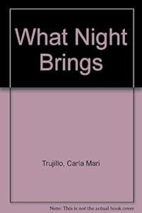 What Night Brings by Carla Mari Trujillo