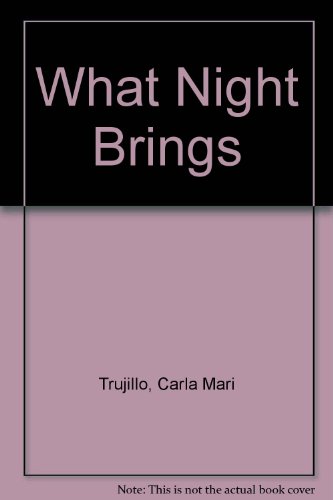 What Night Brings by Carla Mari Trujillo