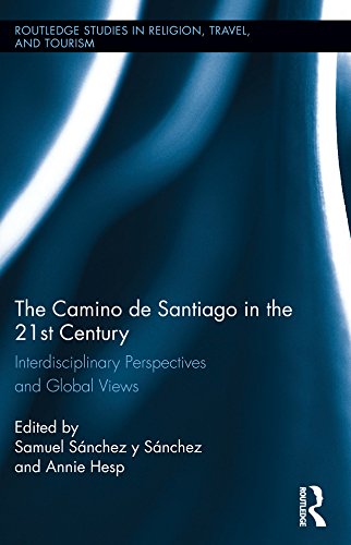 The Camino de Santiago in the 21st Century: Interdisciplinary Perspectives and Global Views (Routledge Studies in Pilgrimage, Religious Travel and Tourism) by Samuel Sánchez y Sánchez