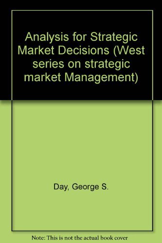 Analysis for Strategic Market Decisions (West Series on Strategic Market Management) by George S. Day