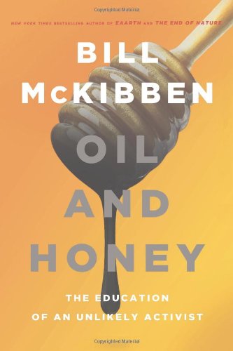 Oil and Honey: The Education of an Unlikely Activist by Bill McKibben