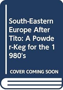 South-Eastern Europe After Tito: A Powder-Keg for the 1980's
