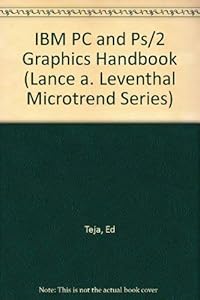 IBM PC and Ps/2 Graphics Handbook (Lance A. Leventhal Microtrend Series) by Ed Teja