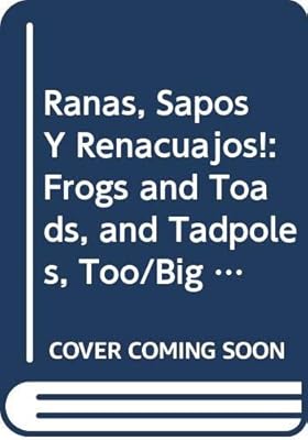 Ranas, Sapos Y Renacuajos!: Frogs and Toads, and Tadpoles, Too/Big Book