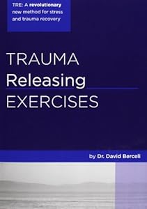 Trauma Releasing Exercises (TRE): A revolutionary new method for stress/trauma recovery by by David Berceli