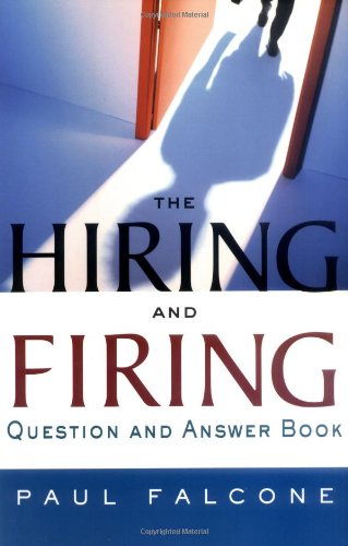 The Hiring and Firing Question and Answer Book by Paul Falcone