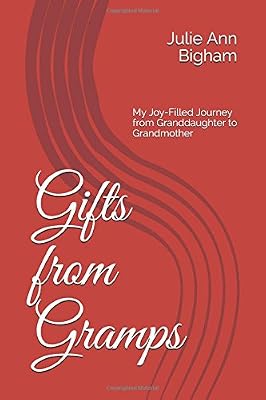 Gifts from Gramps: My Joy-Filled Journey from Granddaughter to Grandmother