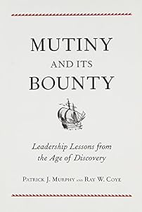 Mutiny and Its Bounty: Leadership Lessons from the Age of Discovery