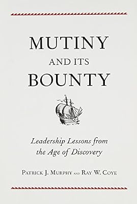 Mutiny and Its Bounty: Leadership Lessons from the Age of Discovery