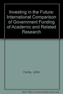 Investing in the Future: An International Comparison of Government Funding of Academic and Related Research