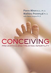 Conceiving: Preventing and Treating Infertility by Dr. Pierre Miron
