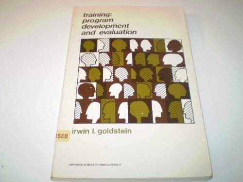 Training: Program development and evaluation (Behavioral science in industry series II) by Irwin L Goldstein