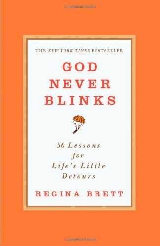 God Never Blinks: 50 Lessons for Life's Little Detours by Regina Brett