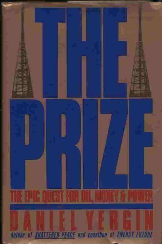 By Daniel Yergin: The Prize: The Epic Quest for Oil, Money and Power