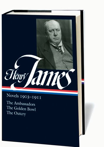 Henry James: Novels, 1903-1911- The Ambassadors / The Golden Bowl / The Outcry by Henry James