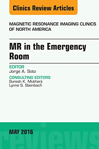 MR in the Emergency Room, An issue of Magnetic Resonance Imaging Clinics of North America (The Clinics: Radiology Book 24) by Jorge A Soto